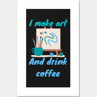 I make art and drink coffee - Artist Posters and Art